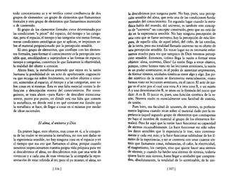 todo conocimiento es y se verifica como confluencia de dos            -la descubrimos por ninguna parte. No hay, pues, una percep-
grupos de elementos: un grupo de elementos que llamaremos              ción sensible del alma, que sería una de las condiciones funda-
formales y otro grupo de elementos que llamaremos materiales           mentales del conocimiento. En segundo lugar cuando la meta-
o de contenido.                                                        flsica habla del mundo, del universo, es también este concep-
    El grupo de los elementos formales viene detenninado por           to de "universo" un concepto construido, pero que no está da-
las condiciones "a priori" del espacio, del tiempo y las catego-       do en la experiencia sensible. No hay ninguna percepción de
rías; pero el espacio, el tiempo y las categorías son meras fonnas,    una cosa que se llame universo; hay la percepción de esta lám-
meras condiciones ontológicas que se aplican, se imprimen so-          para, de aquella silla, de aquel árbol, del cielo, de las estrellas,
bre el material proporcionado por la percepción sensible.              de la tierra, pero esa totalidad llamada universo no es objeto de
    El otro grupo de elementos, que confluye con los elemen-           una percepción sensible. En tercer lugar no es necesario esfor-
tos formales, para formar el conocimiento es la percepción sen-        zamos mucho para ver que tampoco de Dios tenemos percep-
sible que, amoldándose y sujetándose a las formas de espacio,          ción sensible. Entonces, ¿cómo llega la razón a fonnar estos
tiempo y categorías, constituye lo que llamamos la objetividad,        objetos: alma, universo, Dios? La razón llega a estos objetos,
la realidad del objeto a conocer.                                      porque, como hemos visto en las lecciones anteriores, la razón
    Ahora bien, la metansica pretende que existe en la razón           es un poder sintetizan te; es el poder de sintetizar impresiones,
humana la posibilidad de un acto de aprehensión cognosciti-            de formar síntesis, unidades sintéticas entre algo y algo. Ese po-
va que recaiga no sobre fenómenos, no sobre objetos a cono-            der sintético de la razón se documenta esencialmente, como
cer, sometidos al espacio, al tiempo y a las categorías, sino so-      hemos visto en lecciones anteriores, en el juicio. El acto de juz-
bre cosas en sí mismas. Ésta es una falta esencial contra la de-      gar es el acto por el cual una cosa A y otra cosa B, o un sujeto
finición y descripción misma del conocimiento. Por consi-              A y una determinación B, se unen en la fórmula del juicio que
guiente, se trata ahora -para Kant- de descubrir minuciosa-            dice: A es B. El juicio es, pues, una función sintética de la ra-
mente, punto por punto, en dónde está esa falta que comete             zón. Nuestra razón es esencialmente una facultad de síntesis,
la metafisica, en dónde está y en qué consiste esa ilusión que        de unión.
la metafisica se hace, de llegar a cosas en sí mismas por medio            Pues bien, esa facultad de uniones, de síntesis, es perfecta-
de ideas racionales.                                                   mente legítima cuando recae sobre el material dado por la ex-
                                                                       periencia (aquel segundo grupo de elementos que contraponía
                                                                      yo bajo el nombre de material al grupo de los elementos for-
                   El alma, el universo y Dios                         males). Pero he aquí que la razón hace funcionar su capacidad
                                                                      de síntesis incansablemente. La hace funcionar no sólo sobre
    En primer lugar, esos objetos, esas cosas en sí, a la conquis-    los datos sensibles que la experiencia le trae, sino continua-
ta de las cuales se encamina la metaflsica, no nos son dadas en       mente y cada vez más; y la hace funcionar saliéndose de los lí-
la experiencia sensible; no hay ninguna cosa en el espacio y en       mites de la experiencia; y no se contenta con unas cuantas sín-
el tiempo que sea eso que llamamos el alma; porque cuando             tesis que llamamos cosas, substancias, el calor, la electricidad,
nosotros inspeccionamos nuestra propia vida psíquica para ver         el magnetismo, los cuerpos, sino que quiere hacer una síntesis
si descubrimos el alma, no descubrimos más que una serie de           de síntesis; y cuando ha hecho una síntesis de síntesis, todavía
vivencias y a cada una de esas vivencias la acompaña la repre-        quiere hacer más síntesis, hasta llegar a unidades que compren-
sentación de estar referida al yo; pero el yo mismo, el alma, no      den, absolutamente, la totalidad de 10 sintetizable, de 10 uni-

                              [ 316   1                                                              [ 317   1
 