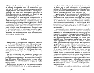 en lo que tiene de general; y una vez que hemos podido lan-          sicas, de las ciencias biológicas, de las ciencias jurídicas y socia-
zar la mirada intuitiva sobre lo que cada representación parti-      les, aquella capa en donde e! ser significa ya, sin preocuparse
cular tiene de general, entonces tenemos en esa representación,      de! origen de ella, existencia y esencia, en aquellas capas lo im-
aunque particular, plásticamente realizada la esencia general.       portante, lo filosóficamente importante es la descripción de las
Tenemos la idea, como él dice, renovando la terminología de          esencias. Hacer descripción de lo que los objetos son.
Platón. Como ustedes ven, se trata aquí, para Husserl, de una            Para estas capas del ser, evidentemente, la intuición fenome-
intuición del tipo que hemos llamado intelectual.                    nológica de Husserl es el instrumento más apropiado; es la in-
   Tendremos, pues, en líneas generales, aproximadamente lo          tuición intelectual la que, teniendo nosotros el objeto puesto
siguiente: que Bergson representa la intuición mística emotiva;      ante nosotros, sometido ya a las categorías del ser estático, del
que Dilthey representa la intuición existencial volitiva, y que      ser ya, el método más eficaz será evidentemente el de tomarlo
Husserl representa la intuición intelectual al modo de Platón o      bajo la intuición fenomenológica, o sea procurar taladrar las re-
acaso también de Descartes. No en vano Husserl ha metido en          presentaciones de ese ser, de esa cosa, para llegar a la cosa mis-
su tenninología muchos términos sacados del platonismo, tan-         ma, prescindiendo de las singularidades y particularidades de la
to que en broma suelen decir los estudiosos de filosofía que a       representación.
los fenomenólogos no se los entiende, porque hablan en grie-             Pero en cambio cuando nos preguntamos, como es debido,
go. Yo he tenido que hacer algunos esfuerzos, que ustedes no         como es absolutamente necesario en la filosofía contemporá-
han notado, para evitar pronunciar al hablar de Husserl, tres o      nea, sin lo cual la filosofía contemporánea quedaría estancada,
cuatro palabras griegas en ristra.                                   cuando nos preguntamos si hay alguna capa más profunda que
                                                                     eSa capa del ser previo, si hay alguna manera o modalidad de
                                                                     vivir el hombre antes de que e! hombre se haya visto en la ne-
                           Conclusión                                cesidad de poner el ser, para luego estudiar lo que eso es, si hay
                                                                     alguna capa previa, esa capa no podrá ser obtenida o intuida
    Para tenninar, es conveniente que hagamos un intento de          por la intuición intelectual, puesto que ésta es e! instrumento
extraer de este análisis que hemos hecho de la intuición, algu-      apropiado para la captación del objeto intelectual. Pero si el
nas conclusiones personales, para nuestro estudio de la filoso-      objeto que nos proponemos captar es preintelectual, es ante-
fía, para nuestras excursiones por el campo de la filosofía. Lejos   rior al ser, por decirlo así, es el que precede al ser, es esa viven-
de mí, que soy, no ya filósofo, sino filosofillo, la idea de que-    cia de! hombre antes de que el hombre haya resuelto creer que
rer ser yo ahora también original y desenvolver aquí un sistema      hay cosas, entonces tendremos que descubrir esa vivencia del
genial.                                                              hombre, anterior a la creencia en la existencia de las cosas, co-
    Hay que considerar que estas tres clases de intuiciones que      mo un puro y simple vivir, pero un vivir que siente obstáculos,
se reparten en grandes líneas el campo metódico filosófico           que tropieza con resistencias, con dificultades. Y justamente
contemporáneo, tienen cada una de ellas su justificación en un       porque tropieza con resistencias y dificultades da a esas resis-
lugar del conjunto de! ser. El error consiste en querer aplicar      tencias el valor de existencias, y, habiéndolas convertido en
unifonnemente una sola de ellas a todos los planos y a todas         existencias, les confiere el ser, y una vez que les ha conferido el
las capas del ser.                                                   ser, entonces ya son esencias, a las cuales se puede aplicar la in-
    Evidentemente, las capas del ser que se hallan dominadas         tuición intelectual.
por la construcción intelectual de las ciencias matemáticas,   n-        De suerte que estos tres tipos de intuición no son contradic-

                              [58 ]                                                                 [ 59]
 