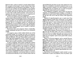 Qteremos decir: ¿cuál es su esencia?, ¿en qué consiste el hom-          de esta distinción, para hacer ver que ciertos argumentos meta-
bre?, ¿en qué consiste el agua?, ¿en qué consiste la luz? Cuan-         fisicos han consistido en considerar la existencia como un con-
do la Biblia dice que Dios pronunció estas palabras: "Fiat lux"';       cepto, y manejarlo, barajarlo, con otros conceptos, en vez de
que la luz sea, la palabra "ser'" está empleada, no en el sentido       considerarla como una intuición que no puede ser barajada y
de "consistir", sino en el sentido de "existir". Cuando Dios di-        discurrida del mismo modo que los conceptos.
jo "Fiat lux"'; que la luz sea, quiso decir que la luz, que no exis-        Por consiguiente, la pregunta: ¿qué es existir? no tiene con-
te, exista. Pero cuando nosotros decimos: ¿qué es la luz?, no           testación, y la eliminaremos de la ontología. La ontología no
queremos decir qué existencia tiene la luz, no. Qteremos de-            podrá decirnos qué es existir. Nadie puede decirnos qué es exis-
cir: ¿Cuál es su esencia?, ¿cuál es su consistencia?                    tir, sino que cada cual lo sabe por íntima y fatal experiencia
    Así estas dos significaciones de la palabra "ser'" van a servir-    propIa.
nos para aclarar nuestros problemas iniciales. Vamos muy sen-               Pasemos a la segunda pregunta, que es: ¿quién existe? Esta
cillamente a aplicar a las dos significaciones de la palabra "ser"      segunda pregunta sí puede tener contestación. A esta segunda
las dos preguntas con que iniciamos estos razonamientos: la             pregunta cabe contestar: yo existo, el mundo existe, Dios exis-
pregunta: ¿qué es? y la pregunta: ¿quién es? Y aplicadas esas           te, las cosas existen. Y caben combinaciones en estas contesta-
dos preguntas a los dos sentidos del verbo "ser" sustantivado,          ciones; cabe decir: las cosas existen, y yo como una de tantas
 tenemos: primera pregunta: ¿qué es existir? Segunda pregunta:          cosas. Cabe también decir: yo existo, pero las cosas no; las co-
¿quién existe? Tercera pregunta: ¿qué es consistir?, y cuarta pre-      sas no son más que mis representaciones; las cosas no son más
gunta: ¿quién consiste?                                                 que fenómenos para mí, apariencias que yo percibo, pero no
     Examinemos estas cuatro preguntas. Vamos a examinarlas,            verdaderas realidades. No "son" en sí mismas, sino en mí.
 no para contestarlas sino para ver si tienen o no contestación             Cabe también contestar: Ni las cosas ni yo existimos de ver-
 posible.                                                               dad, sino que sólo Dios existe, y las cosas y yo existimos en
     A la pregunta: ¿qué es existir? resulta evidente que no hay        Dios; las cosas y yo tenemos un ser que no es un ser en mí, si-
contestación posible. No se puede decir qué es la existencia.           no un ser en otro ser, en Dios. También cabe contestar esto. De
 Existir es algo que intuimos directamente. El existir no puede ser     modo que a la pregunta: ¿quién existe?, puede haber contesta-
 objeto de definición. ¿Por qué? Porque definir es decir en qué         ciones varias.
 consiste algo; pero acabamos de ver que "consistir" es justamen-           Vamos a ver la tercera pregunta: ¿qué es consistir? Esta pre-
 te 10 contrario de "existir", o por lo menos algo tan totalmente       gunta tiene contestación. ¿Puede decirse en qué consiste el
 distinto, que no puede confundirse, no debe confundirse.               consistir? Puede decirse en qué consiste la consistencia; porque
     Si, pues, yo pregunto: ¿qué es existir?, tendría que contestar    efectivamente, como quiera que yo advierto que unas cosas
 a esa pregunta indicando la consistencia del existir, puesto que      'COnsisten en otras, no todas consisten en la misma. Hay mane-
 todo definir consiste en explicar una consistencia; y definición       ras, modos, formas variadas del consistir. La enumeración, el
 consiste en la indicación de en qué consiste la cosa. Ahora            estudio de todas ~stas formas variadas del consistir, es algo que
 bien: es claro y evidente que el existir no consiste en nada. Por     puede hacerse, que debe hacerse, que se hace, que se ha hecho.
 eso muchos filósofos -todos los filósofos, en realidad- se de-         Es algo que constituye un capítulo importantísimo de la onto-
 tienen ante la imposibilidad de definir la existencia. La existen-    -logia. Ahora veremos cuál.
 cia no puede ser definida, y precisamente habrá un momento            ;i! Y. por último, la cuarta pregunta: ¿quién consiste?, no tiene
 en la historia de la filosofla, en que un filósofo, Kant, hará uso    contestación. Le pasa a esta pregunta como a la primera: ¿qué

                               [ 66]                                                                 [ 67]
 