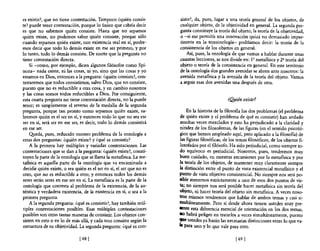 es existir?, que no tiene contestación. Tampoco ¿quién consis-         sistir?, da, pues, lugar a una teoría general de los objetos, de
te? puede tener contestación, porque lo único que cabría decir         cualquier objeto, de la objetividad en general. La segunda pre-
es que no sabemos quién consiste. Hasta que no sepamos                 gunta constituye la teoría del objeto, la teoría de la objetividad,
quién existe, no podemos saber quién consiste, porque sólo             o -si me pennitís una innovación quizá no demasiado imper-
cuando sepamos quién existe, con existencia real en sí, podre-         tinente en la terminología- podríamos decir: la teoría de la
mos decir que todo lo demás existe en ese ser primero, y por           consistencia de los objetos en general.
lo tanto, todo lo demás consiste. De suerte que la pregunta no             Así, pues, la ontología de que vamos a hablar durante unas
tiene contestación directa.                                            cuantas lecciones, se nos divide en: 1º metafisica y 2!! teoría del
     Si -como, por ejemplo, dicen algunos filósofos como Spi-          objeto o teoría de la consistencia en general. En este territorio
noza- nada existe, ni las cosas, ni yo, sino que las cosas y yo        de la ontología dos grandes avenidas se abren ante nosotros: la
estamos en Dios, entonces a la pregunta: ¿quién consiste?, con-        avenida metafísica y la avenida de la teoría del objeto. Vamos
testaremos que todos consistimos, salvo Dios, que no consiste,         a seguir esas dos avenidas una después de otra.
puesto que no es reductible a otra cosa, y en cambio nosotros
y las cosas somos todos reductibles a Dios. Por consiguiente,
esta cuarta pregunta no tiene contestación directa, no la puede                                   ¿Quién existe?
tener; es simplemente el reverso de la medalla de la segunda
pregunta, porque tan pronto como sepamos quién existe, sa-                  En la historia de la filosofía los dos problemas (el problema
bremos quién es el ser en sí, y entonces todo lo que no sea ese         de quién existe y el problema de qué es consistir) han andado
ser en sí, será ser en ese ser, es decir, todo lo demás consistirá      muchas veces mezclados y esto ha perjudicado a la claridad y
en ese ser.                                                             nitidez de los filosofemas, de las figuras (en el sentido psicoló-
     Q!¡.eda, pues, reducido nuestro problema de la ontología a         gico que hemos empleado aquí, pero aplicado a la filosofia) de
estas dos preguntas: ¿quién existe? y ¿qué es consistir?                las figuras filosóficas, de los temas filosóficos, de los objetos fi-
     A la primera hay múltiples y variadas contestaciones. Las          losofados por el filósofo. Ha sido perjudicial, como siempre to-
contestaciones que se dan a la pregunta: ¿quién existe?, consti-        do equívoco es perjudicial. Nosotros, pues, tendremos muy
tuyen la parte de la ontología que se llama la metafisica. La me-       buen cuidado, en nuestras excursiones por la metafisica y por
tafisica es aquella parte de la ontología que va encaminada a           la teoría de los objetos, de mantener muy claramente siempre
 decidir quién existe, o sea quién es el ser en sí, el ser que no es    la distinción entre el punto de vista existencial metafisico y el
otro, que no es reductible a otro; y entonces todos los demás           punto de vista objetivo consistencia!. No siempre nos será po-
seres serán seres en ese ser en sí. La metafisica es la parte de la     tibie atenemos estrictamente a uno de esos dos puntos de vis-
ontología que contesta al problema de la existencia, de la au-          ta; no siempre nos será posible hacer metafísica sin teoría del
téntica y verdadera existencia, de la existencia en sí, o sea a la      objeto, ni hacer teoría del objeto sin metafísica. A veces noso-
primera pregunta.                                                       tros mismos tendremos que hablar de ambos temas y casi si-
     A la segunda pregunta: ¿qué es consistir?, hay también múl-        multáneamente. Pero si desde ahora tienen ustedes muy pre-
 tiples contestaciones posibles. Esas múltiples contestaciones         ICllte esta diferencia esencial de orientación en los dos temas,
posibles son otras tantas maneras de consistir. Los objetos con-       ao habrá peligro en tratarlos a veces simultáneamente, puesto
sisten en esto o en lo de más allá, y cada uno consiste según la       que Ustedes ya harán las necesarias distinciones entre lo que va-
estructura de su objetividad. La segunda pregunta: ¿qué es con-        le para uno y lo que vale para otro.

                               [ 68]                                                                  [ 69 ]
 