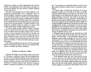vidual es una sombra, un remedo imperfectísimo de la idea de       tón. y las objeciones que Aristóteles formula contra la teoría
hombre. Esa participación entre cada hombre individual y la        de las ideas de Platón se pueden reducir a seis grupos caracte-
idea pura de hombre, es la que confiere al hombre individual       rísticos.
un leve rastro de ser.                                                 En primer lugar, la duplicación innecesaria de las cosas.
    Pues bien; esta participación en el sistema platónico es ab-   Aristóteles muestra que ese mundo de las ideas, que Platón
solutamente incomprensible. No se comprende cómo ese               construye metafisicamente con el objeto de "dar razón" de las
mundo inteligible, compuesto de esencias existentes, puede te-     cosas sensibles, es una duplicación del mundo de las cosas que
ner el más mínimo contacto y relación con el mundo sensible,       resulta totalmente innecesaria. Esta objeción que hace aquí
compuesto de sensaciones caóticas, variables, de las cuales pue-   Aristóteles a Platón es de una importancia incalculable en el
de darse la descripción que Heráclito da del fluir y el cambiar.   proceso del pensamiento filosófico griego, porque es la prime-
No se comprende, pues, qué comunicación, qué relación pue-         ra vez que la teoría de los dos mundos (el mundo sensible y el
de haber entre esos dos mundos. Y la palabra "metaxis", o par-     mundo inteligible) establecida por Pannénides dos siglos antes,
ticipación, que Platón emplea de continuo, no aclara 10 más        la duplicidad de mundos, es insostenible. No hay un mundo
mínimo ese problema. Lo deja completamente intacto.                inteligible de ideas contrapuesto y distinto del mundo sensible.
    Por último, puede hacérsele también a Platón el reproche       Esto le parece una duplicación que no resuelve nada, porque
de que ese mundo de las ideas tiene que componerse enton-          sobre las ideas se plantearían exactamente los mismos proble-
ces de un número infinito de ideas; porque si cada cosa tiene      mas que se plantean sobre las cosas.
su idea, a la cual corresponde, de la cual es un remedio, una           El segundo grupo de objeciones que Aristóteles hace a Pla-
copia mala, inferior, entonces el número de ideas tiene que ser    tón es el de que el número de las ideas tiene que ser infinito,
como el número de cosas; mas como el número de cosas es            porque -dice Aristóteles- si dos particulares, semejantes, son
infinito -aunque no fuese más que porque se suceden y repro-       semejantes porque ambas participan de una misma idea (la
ducen en el tiempo- el número de ideas tendría que ser tam-        "participación" es la "metaxis" de Platón), entonces, para adver-
bién infinito.                                                     tir la semejanza entre una cosa y su idea hará falta una tercera
    Estos reparos fundamentales que han sido frecuentemente        idea; y para advertir la sem~janza entre esta tercera idea y la co-
hechos a la teoría de las ideas, lo fueron ya en tiempos de Pla-   sa, una cuarta idea; y así infinitamente. De modo que la inter-
tón por su discípulo más ilustre: Aristóteles.                     posición de una idea para explicar la semejanza que existe entre
                                                                   dos cosas supone ya, implica ya, un número infinito de ideas.
                                                                        El tercer argumento grave que Aristóteles formula contra
              Aristóteles y las objeciones a Platón                Platón, es el siguiente: que si hay ideas de cada cosa, tendrá
                                                                   que haber también ideas de las relaciones, puesto que las rela-
   Aristóteles de Estagira, hijo del famoso médico del rey Fili-    ciones las percibimos intuitivamente entre las cosas.
po -Nicómaco-, preceptor él mismo del joven Alejandro fue               A este argumento añade otro: que si hay ideas de lo positi-
ya el que vio con claridad las flaquezas de que adolecía el pen-   vo, de las cosas que son, tendrá que haber ideas de lo negati-
samiento de Platón. En varios de sus escritos, con mucha fre-      vo, de las que no son, de las cosas que dejan de ser. Por ejem-
cuencia, Aristóteles polemiza contra Platón. Para Platón tiene      plo: si hay idea de la belleza, tendrá que haber idea de la feal-
Aristóteles los máximos respetos; todo momento lo llama su          dad; si hay idea del tamaño grande, tendrá que haber idea del
maestro, su amigo. Pero polemiza, con frecuencia contra Pla-        tamaño pequeño, y en general, de cada tamaño. Pero los tama-

                             [ 112 )                                                             [113 )
 