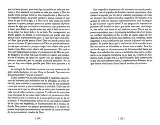 que no fuese pensar: pues este algo no podría ser más que mo-           Esta magnífica arquitectura del universo concuerda perfec-
verse, y él es inmóvil; no podría ser más que sentir, y Dios no     tamente con el impulso del hombre natural, espontáneo. Aris-
puede sentir, porque sentir es una imperfección y Dios no tie-      tóteles ha logrado por fin dar al realismo espontáneo de todo
ne imperfecciones; no puede tampoco desear, porque el que           ser humano una forma filosófica magnífica. El realismo es la
desea es que le falta algo, y a Dios no le falta nada; no puede     actitud de todo ser humano espontáneamente ante la pregun-
apetecer ni querer, porque apetecer y querer suponen el pensa-      ta que hacemos: ¿quién existe? A esa pregunta la respuesta es-
miento de algo que no somos ni tenemos y que queremos ser           pontánea del hombre es decir que existe este vaso, esta lámpa-
o tener, pero Dios no puede notar que algo le falta en su ser o     ra, este señor, esta mesa, el sol; todo eso existe. Pues a esa res-
en su tener. Lo tiene todo y lo es todo. Por consiguiente, no       puesta espontánea que a la pregunta metafisica da el ser huma-
puede querer, ni desear, ni emocionarse; no puede más que           no, confiere Aristóteles al fin, al cabo de cuatro siglos de me-
pensar. Dios es pensamiento puro. Y ¿qué es lo que Dios pien-       ditación filosófica, la fonna más perfecta, más completa, mejor
sa? Pues ¿qué puede pensar Dios? Dios no puede pensar más           engarzada y más satisfactoria que conoce la historia de! pensa-
que en sí mismo. El pensamiento de Dios no puede enderezar-         miento. Se puede decir que la realización de la metafisica rea-
se más que a sí mismo, porque ningún otro objeto más que sí         lista encuentra en Aristóteles su forma más acabada. Esta for-
mismo tiene Dios como objeto del pensamiento. ¿Por qué es           ma ha de regir en el pensamiento de la humanidad hasta que
esto así? Simplemente porque el pensamiento de Dios no pue-         llegue otra radicalmente nueva a sustituirla. Esa nueva contes-
de dirigirse a las cosas más que en tanto en cuanto son produc-     tación a la pregunta metafisica no se dará ya, a partir de Aris-
tos de él mismo; en tanto en cuanto son sus propios pensa-          tóteles, hasta el siglo XVII. La dará Descartes. Esta contestación
mientos realizados por su propia actividad pensante. Así es         sí que será radicalmente nueva, completamente diferente de las
q~e no hay otro objeto posible para Dios sino pensarse a sí         que hemos visto hasta ahora bajo el nombre de realismo.
mismo.
    La teología de Aristóteles tennina con esas resonancias de
puro intelectualismo, en que Dios es llamado "pensamiento
del pensamiento", "noesis noeseos".
    Como ustedes ven, en esta fonnidable y magnífica arquitec-
tura del universo que Aristóteles nos ha dibujado, las cosas es-
tán ahí, ante nosotros, y nosotros somos una de esas múltiples
cosas que existen y que constituyen la realidad. Cada una de
esas cosas es lo que es, además de su existir, por la esencia que
cada una de ellas contiene y expresa. Y cada una de esas cosas
y las jerarquías de las cosas están todas en e! pensamiento divi-
no; tienen su ser y su esencia de la causa primera que les da ser
y esencia. Y ese pensamiento divino en el cual toda la realidad
de las cosas está englobada, es el pensamiento de sí mismo; eh
donde Dios piensa sus propios pensamientos, y al punto de
pensar sus propios pensamientos van siendo las cosas en virtud
de ese pensamiento creador de Dios.

                             [ 124 )                                                              [ 125 [
 