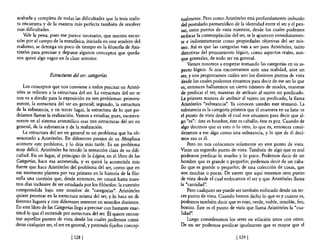 acabada y completa de todas las dificultades que la tesis realis-      tualmente. Pero como Aristóteles está profundamente imbuido
ta encuentra y de la manera ·más perfecta también de resolver          del postulado pannenídico de la identidad entre el ser y el pen-
esas dificultades.                                                     sar. estos puntos de vista nuestros, desde los cuales podemos
    Vale la pena, pues me parece necesario, que nuestra excur-         enfocar la contemplación del ser, se le aparecen inmediatamen-
sión por el campo de la metafisica, iniciada en este sendero del       te e indistintamente como propiedades objetivas del ser mis-
realismo, se detenga un poco de tiempo en la filosofia de Aris-        mo. Así es que las categorías van a ser para Aristóteles, tanto
tóteles para precisar y depurar algunos conceptos que queda-           directivas del pensamiento lógico, como aspectos reales, aun-
ron quizá algo vagos en la clase anterior.                             que generales, de todo ser en general.
                                                                           Vamos nosotros a empezar tomando las categorías en su as-
                                                                       pecto lógico. Si nos encontramos ante una realidad, ante un
                  Estructuras del ser: categorías                      ser, y nos preguntamos cuáles son los distintos puntos de vista
                                                                       desde los cuales podemos situamos para decir de ese ser lo que
     Los conceptos que nos conviene a todos precisar en Aristó-        es, entonces hallaremos un cierto número de modos, maneras
 teles se refieren a la estructura del ser. La estructura del ser se   de predicar el ser, maneras de atribuir al sujeto un predicado.
 nos va a dividir para la exposición en tres problemas: primera-       La primera manera de atribuir al sujeto un predicado, la llama
mente, la estructura del ser en general; segundo, la estructura        Aristóteles "'substancia". Ya conocen ustedes este término. La
de la substancia, y en tercer lugar, la estructura de lo que po-       substancia es la categoría primera que él enumera en su lista: es
dríamos llamar la realización. Vamos a estudiar, pues, sucesiva-       el punto de vista desde el cual nos situamos para decir que al-
mente en el sistema aristotélico esas tres estructuras del ser en      go "es": éste es hombre, éste es caballo, éste es pez. Cuando de
general, de la substancia y de la realización.                         algo decimos que es esto o lo otro, lo que es, entonces consi-
     La estructura del ser en general es un problema que ha ob-        deramos a ese algo como una substancia, y lo que de él deci-
sesionado a Aristóteles. En diferentes pasajes de su Metafísica        mos eso es él.
acomete este problema, y lo deja más tarde. Es un problema                 Pero no nos colocamos solamente en este punto de vista.
muy difícil. Aristóteles ha tenido la sensación clara de su difi-      Viene un segundo punto de vista. También de algo que es real
cultad. En un lugar, al principio de la Lógica, en el1ibro de las      podemos predicar lo mucho y lo poco. Podemos decir de un
Categorías, hace esa acometida, y es quizá la acometida más            hombre que es grande o pequeño; podemos decir de un caba-
fuerte que hace Aristóteles del problema del ser, como que en          llo que es grande o pequeño; de una colección de cosas, que
ese momento plantea por vez primera en la historia de la filo-         son muchas o pocas. De suerte que aquí tenemos otro punto
sofía una cuestión que, desde entonces, no cesará hasta nues-          de vista desde el cual enfocamos el ser y que Aristóteles llama
tros días inclusive de ser estudiada por los filósofos: la cuestión    la "cantidad".
comprendida bajo este nombre de "categorías". Aristóteles                  Pero cualquier ser puede ser también enfocado desde un ter-
quiere penetrar en la estructura misma del ser, y lo hace en di-       cer punto de vista. Cuando hemos dicho lo que es y cuánto es,
ferentes lugares y con diferentes intentos en sentidos distintos.      podemos también decir que es rojo, verde, noble, innoble, feo,
En este libro de las Categorías llega a precisar con bastante exac-    bonito. Éste es el punto de vista que llama Aristóteles la "cua-
titud 10 que él entiende por estructura del ser. Él quiere encon-      lidad".
trar aquellos puntos de vista desde los cuales podemos consi-            Luego consideramos los seres en relación unos con otros.
derar cualquier ser, el ser en general, y pretende fijarlos concep-    De un ser podemos predicar igualmente que es mayor que el

                              [ 128 1                                                               [ 129 1
 