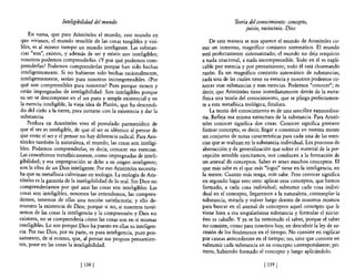 Inteligibilidad del mundo                                        Teoría del conocimiento: concepto,
                                                                                           juicio, raciocinio. Dios
     En suma, que para Aristóteles el mundo, este mundo en
 que vivimos, el mundo sensible de las cosas tangibles y visi-             De esta manera se nos aparece el mundo de Aristóteles co-
 bles, es al mismo tiempo un mundo inteligente. Las substan-           mo un inmenso, magnífico conjunto sistemático. El mundo
 cias "son", existen, y además de ser y existir son inteligibles;      está perfectamente sistematizado; el mundo no deja resquicio
 nosotros podemos comprenderlas. ¿y por qué podemos com-               a nada irracional, a nada incomprensible. Todo en él es expli-
 prenderlas? Podemos comprenderlas porque han sido hechas              cable por esencia y por pensamiento; todo él está chorreando
 inteligentemente. Si no hubieran sido hechas racionalmente,           razón. Es un magnífico conjunto sistemático de substancias,
 inteligentemente, serían para nosotros incomprensibles. ¿Por          cada una de las cuales tiene su esencia y nosotros podemos co-
 qué son comprensibles para nosotros? Pues porque tienen y             nocer esas substancias y esas esencias. Podemos "conocer"; es
 están impregnadas de inteligibilidad. Son inteligibles porque         decir, que Aristóteles tiene inmediatamente detrás de la meta-
 su ser se descompone en el ser puro y simple existencial y en         física una teoría del conocimiento, que se pliega perfectamen-
 la esencia inteligible, la vieja idea de Platón, que ha descendi-     te a esta metafisica teológica, finalista.
 do del cielo a la tierra, para juntarse con la existencia y dar la        La teoría del conocimiento es de una sencillez extraordina-
 substancia.                                                           ria. Refleja esa misma estructura de la substancia. Para Aristó-
     Perdura en Aristóteles vivo el postulado parmenídico de           teles conocer significa dos cosas. Conocer significa primero
 que el ser es inteligible, de que el ser es idéntico al pensar de     fonnar concepto, es decir, llegar a constituir en nuestra mente
 que entre el ser y el pensar no hay diferencia radical. Para Aris-    un conjunto de notas características para cada una de las esen-
 tóteles también la naturaleza, el mundo, las cosas son inteligi-      cias que se realizan en la substancia individual. Los procesos de
 bles. Podemos comprenderlas, es decir, conocer sus esencias.          abstracción y de generalización que sobre el material de la per-
 Las concebimos metafisicamente, como impregnadas de inteli-           cepción sensible ejercitamos, nos conducen a la formación de
gibilidad; y esa impregnación se debe a su origen inteligente;         un arsenal de conceptos. Saber es tener muchos conceptos. El
son la obra de un Dios inteligente. Por eso Aristóteles necesita-      que más sabe es el que más "logoi" tiene en la inteligencia, en
ba que su metafisica culminase en teología. La teología de Aris-       la mente. Cuanto más tenga, más sabe. Pero conocer significa
tóteles es la garantía de la inteligibilidad de 10 real. Sin Dios no   en segundo lugar esto otro: aplicar esos conceptos, que hemos
comprenderíamos por qué azar las cosas son inteligibles. Las           formado, a cada cosa individual; subsumir cada cosa indivi-
cosas SOn inteligibles, nosotros las entendemos, las compren-          dual en el concepto, llegaremos a la naturaleza, contemplar la
demos, tenemos de ellas una noción satisfactoria; y ello de-           substancia, mirarla y volver luego dentro de nosotros mismos
muestra la existencia de Dios; porque si no, si nosotros tuvié-        para buscar en el arsenal de conceptos aquel concepto que le
semos de las cosas la inteligencia y la comprensión y Dios no          viene bien a esa singularísima substancia y formular el juicio:
existiera, no se comprendería cómo las cosas son en sí mismas          éste es caballo. Y ya se ha terminado el saber, porque el saber
inteligibles. Lo son porque Dios ha puesto en ellas su inteligen-      no consiste, como para nosotros hoy, en descubrir la ley de su-
cia. Por eso Dios, por su parte, es pura inteligencia, puro pen-       cesión de los fenómenos en el tiempo. No consiste en explicar
samiento, de sí mismo, que, al pensar sus propios pensamien-           por causas antecedentes en el tiempo; no, sino que consiste en
tos, pone en las cosas la inteligibilidad.                             subsumir cada substancia en su concepto correspondiente; pri-
                                                                       mero, habiendo formado el concepto y luego aplicándolo.

                              [ 138   J                                                             [ 139 J
 