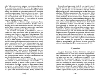 cido. Todo conocimiento, cualquier conocimiento, ha de ser               Pero podemos llegar más al fondo de esta relación entre el
de un sujeto sobre un objeto. De modo que la pareja sujeto           sujeto y el objeto. Esta relación consiste en que el sujeto hace
cognoscente-objeto conocido es esencial en cualquier conoci-         algo. ¿y qué es lo que hace el sujeto? Hace algo que consiste
miento. Esta dualidad del objeto y del sujeto es una separación      en salir de sí hacia el objeto; en salir de sí hacia el objeto para
completa; de manera que el sujeto es siempre el sujeto y el ob-      adueñarse del objeto, para captarlo. Ese adueñarse del objeto
jeto siempre el objeto. Nunca puede fundirse el sujeto en el ob-     no consiste, empero, en tomar el objeto, agarrarlo y meterlo
jeto ni el objeto en el sujeto. Si se fundieran, si dejaran de ser   dentro del sujeto. No. Eso acabaría con la correlación. Lo que
dos, no habría conocimiento. El conocimiento es siempre,             hace el sujeto al salir de sí mismo para hacerse dueño del obje-
pues, esa dualidad de sujeto y objeto.                               to es captar e! objeto mediante un pensamiento. El sujeto da
    Pero esa dualidad es, al mismo tiempo, una relación. No de-      de sí un pensamiento del objeto. Vista la relación desde el otro
be entenderse, no podemos entender esa dualidad como la              lado, diremos que el objeto va hacia el sujeto, se entrega al su-
dualidad de dos cosas que no tengan entre sí la más mínima re-       jeto, se imprime en el sujeto; pero no en todo el sujeto, no en
lación. Vamos a intentar ver ahora en qué consiste esta relación     la totalidad del sujeto, sino en forma tal que produce una mo-
entre el sujeto cognoscente y el objeto conocido.                    dificación en el sujeto, una modificación en la totalidad del su-
    Esta relación se nos aparece, en primer término, como una        jeto, modificación que es el pensamiento. De modo que ahora
correlación; como una relación doble, de ida y de vuelta, que        tenemos un tercer elemento en la correlación del conocimien-
consiste en que el sujeto es sujeto para el objeto y en que el ob-   to. Ya no tenemos sólo el sujeto y el objeto, sino que ahora te-
jeto es objeto para el sujeto. Del mismo modo que en los tér-        nemos el pensamiento; el pensamiento que, visto desde e! su-
minos que los lógicos llaman correlativos, la relación consiste      jeto es la modificación que el sujeto ha producido en sí mismo
en que no puede pensarse el uno sin el otro, ni el otro sin el       al salir hacia e! objeto para apoderarse de él; y visto desde el
uno; del mismo modo los términos sujeto y objeto del conoci-         objeto, es la modificación que el objeto, al entrar, por decirlo
miento son correlativos. Así como la izquierda no tiene senti-       así en el sujeto, ha producido en los pensamientos de éste.
do ni significa nada, si no es por contraposición a la derecha,
y la derecha no significa nada si no es por contraposición a la
izquierda; así como el arriba no significa nada si no es por con-                             El pensamiento
traposición al abajo y polo norte no significa nada sino por
contraposición a polo sur, del mismo modo, sujeto, en el co-             Así, pues, diremos que el objeto determina al sujeto, y que
nocimiento, no tiene sentido si no es por contraposición a ob-       esta determinación de! sujeto por el objeto es el pensamiento.
jeto, y objeto no tiene sentido si no es por contraposición a su-    Pero guardémonos muy bien de pensar esta actitud receptiva
jeto. La relación es, pues, una correlación.                         del sujeto como una total y completa receptividad. No es que
    Pero además esta correlación es irreversible. Las correlacio-    el sujeto se deje pasivamente imprimir por e! objeto el pensa-
nes que antes he puesto como ejemplo, son reversibles. La iz-        miento, sino que el sujeto actúa también, sale de sí hacia el ob-
quierda se convierte en derecha cuando la derecha se convier-        jeto, va al encuentro de! objeto; es también activo. Pero su ac-
te en izquierda; e! arriba se convierte en abajo cuando e! abajo     tuación, la actividad del sujeto no recae sobre el objeto. El ob-
se convierte en arriba. Pero el sujeto y el objeto son irreversi-    jeto permanece intacto de esa actividad del sujeto. Lo que su-
bles. No hay posibilidad de que el objeto se convierta en suje-      cede es que el sujeto, al ir hacia el objeto, produce e! pensa-
to o que el sujeto se convierta en objeto. No hay reversibilidad.    miento. El pensamiento es, pues, producido por una acción si-

                             [ 182   J                                                             [ 183   I
 
