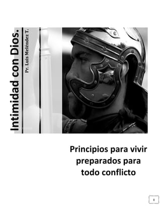 1
Pr.LuisMeléndezT.
IntimidadconDios.
Principios para vivir
preparados para
todo conflicto
 