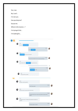 Yes,I can.
No,I can't.
I'm not sure.
Can youhelpme?
Excuse me.
Where isthe nearest...?
I'm tryingto find...
I'm lookingfor...
 
