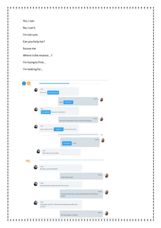 Yes,I can.
No,I can't.
I'm not sure.
Can youhelpme?
Excuse me.
Where isthe nearest...?
I'm tryingto find...
I'm lookingfor...
 