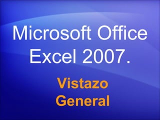 Microsoft Office Excel  2007. Vistazo General 