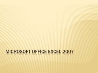 MICROSOFT OFFICE EXCEL 2007
 