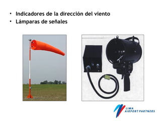 • Indicadores de la dirección del viento
• Lámparas de señales
 