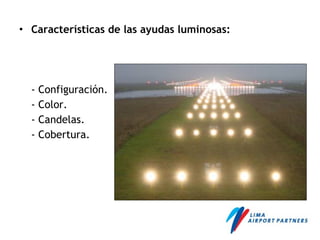 • Características de las ayudas luminosas:
- Configuración.
- Color.
- Candelas.
- Cobertura.
 