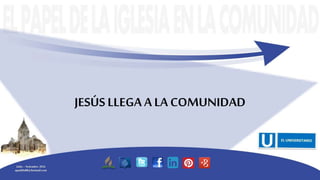 JESÚS LLEGA A LA COMUNIDAD
Julio – Setiembre 2016
apadilla88@hotmail.com
 