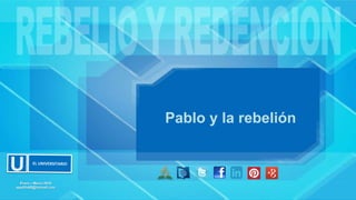 Pablo y la rebelión
Enero – Marzo 2016
apadilla88@hotmail.com
 