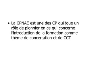 La CPNAE est une des CP qui joue un rôle de pionnier en ce qui concerne l’introduction de la formation comme thème de concertation et de CCT 