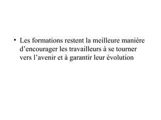 Les formations restent la meilleure manière d’encourager les travailleurs à se tourner vers l’avenir et à garantir leur évolution 