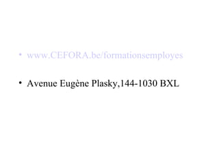 www.CEFORA.be/formationsemployes Avenue Eugène Plasky,144-1030 BXL 