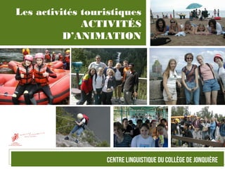 Les activités touristiques
ACTIVITÉS
D’ANIMATION
 