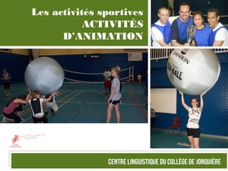 Les activités sportives
ACTIVITÉS
D’ANIMATION
 