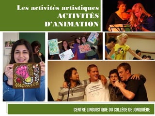 Les activités artistiques
ACTIVITÉS
D’ANIMATION
 