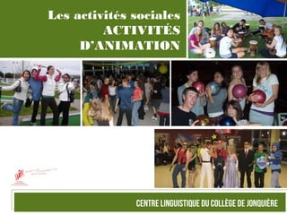 Les activités sociales
ACTIVITÉS
D’ANIMATION
 