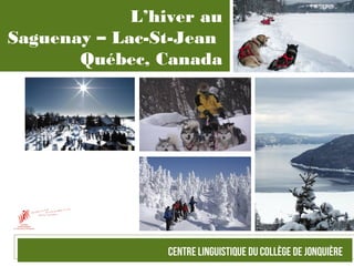 L’hiver au
Saguenay – Lac-St-Jean
Québec, Canada
 