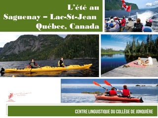 L’été au
Saguenay – Lac-St-Jean
Québec, Canada
 