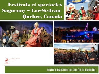 Festivals et spectacles
Saguenay – Lac-St-Jean
Québec, Canada
 