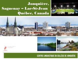 Jonquière,
Saguenay – Lac-St-Jean
Québec, Canada
 