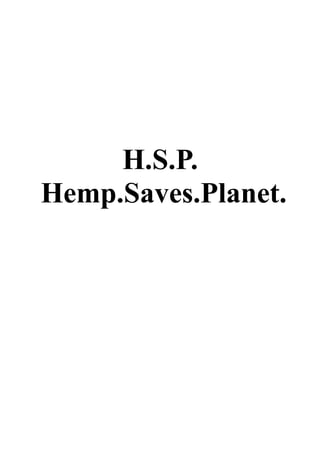H.S.P.
Hemp.Saves.Planet.
 