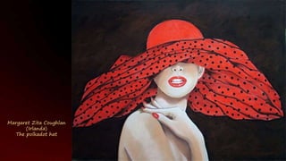 Margaret Zita Coughlan
(Irlanda)
The polkadot hat
 