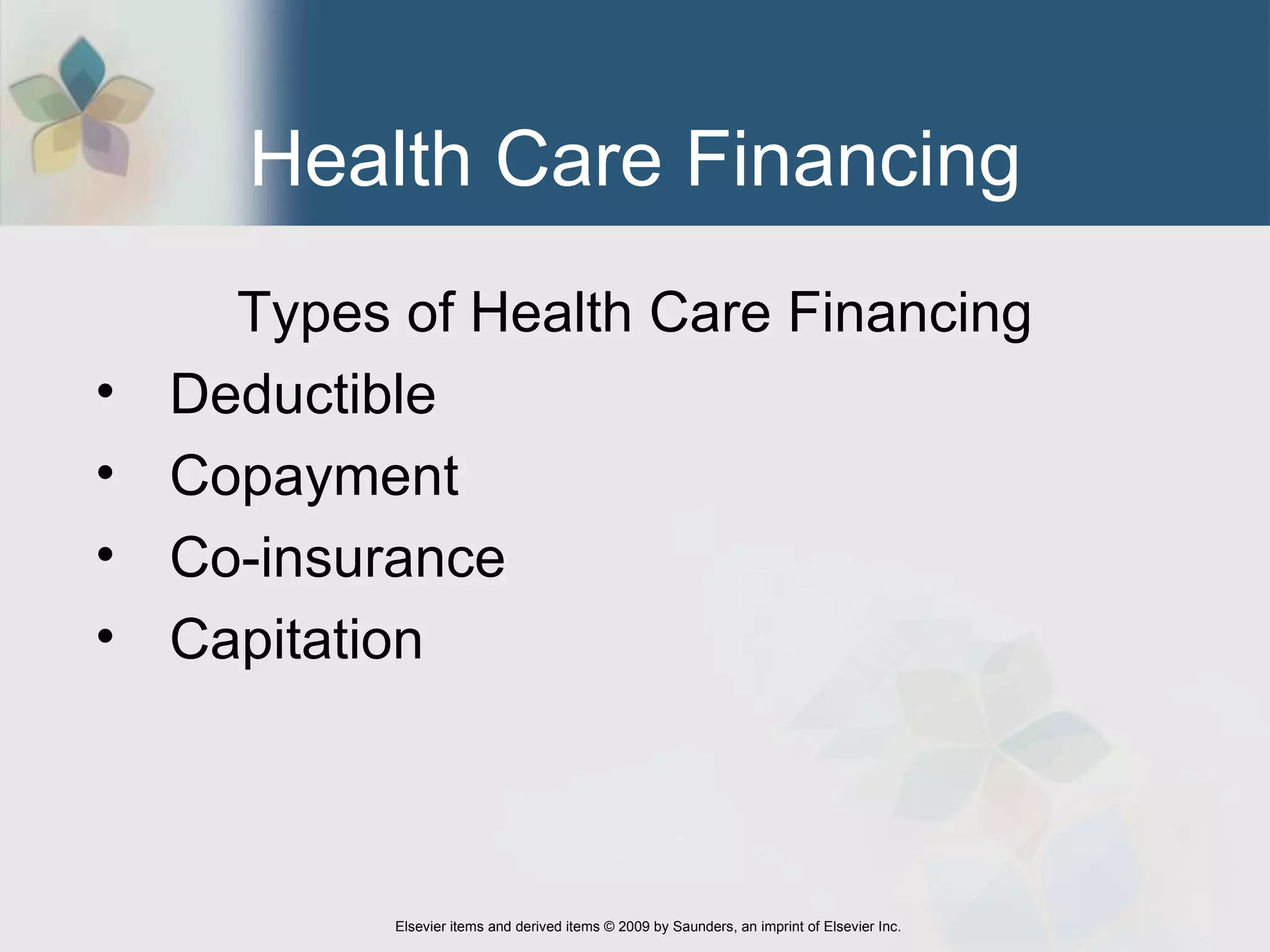 Health Care Financing Types of Health Care Financing Deductible  Copayment  Co-insurance Capitation  