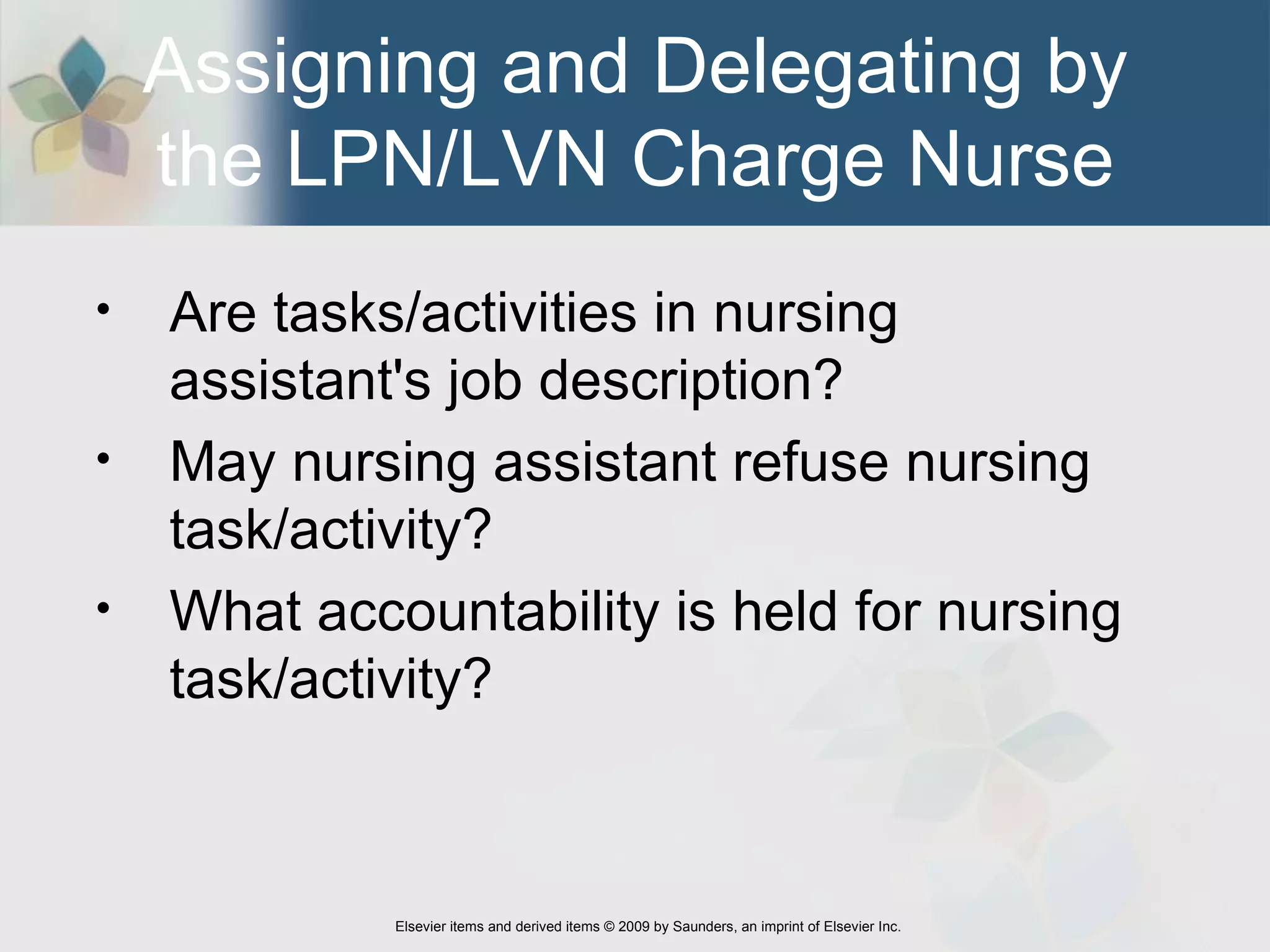 Assigning and Delegating by the LPN/LVN Charge Nurse Are tasks/activities in nursing assistant's job description? May nursing assistant refuse nursing task/activity? What accountability is held for nursing task/activity? 