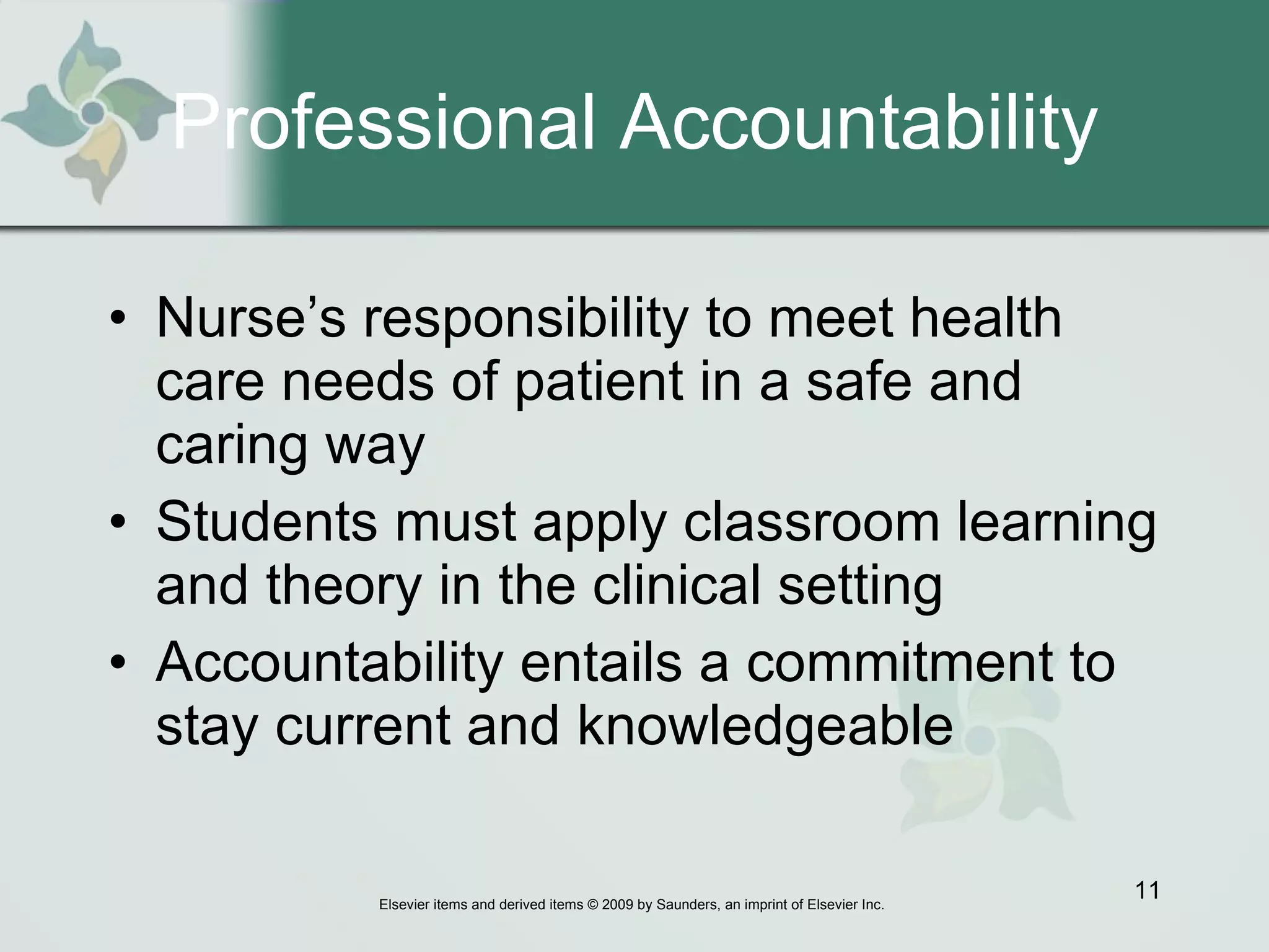 Professional Accountability Nurse’s responsibility to meet health care needs of patient in a safe and caring way Students must apply classroom learning and theory in the clinical setting Accountability entails a commitment to stay current and knowledgeable 