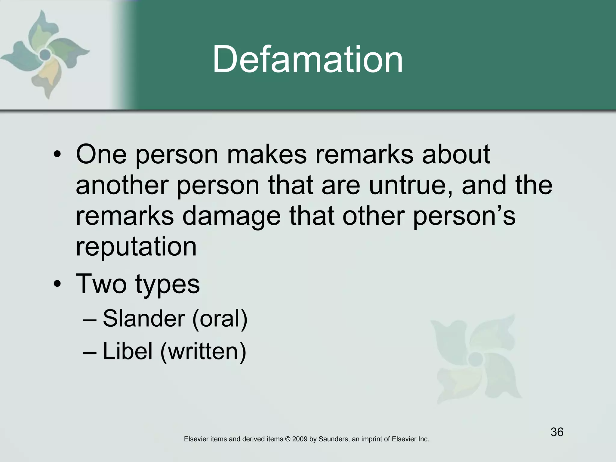 Defamation One person makes remarks about another person that are untrue, and the remarks damage that other person’s reputation Two types Slander (oral)  Libel (written)  