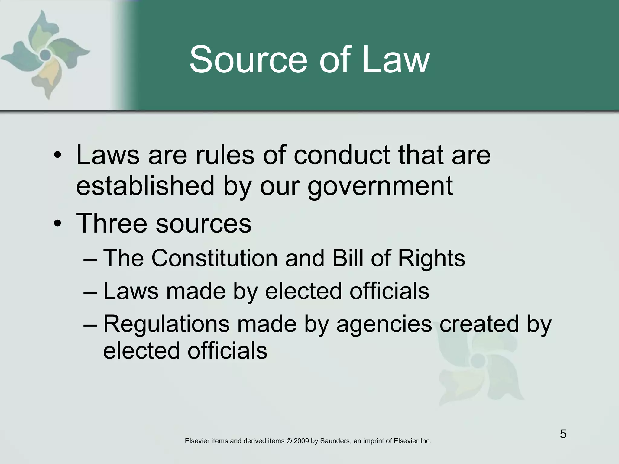 Source of Law Laws are rules of conduct that are established by our government  Three sources  The Constitution and Bill of Rights Laws made by elected officials  Regulations made by agencies created by elected officials 