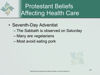 Protestant Beliefs  Affecting Health Care Seventh-Day Adventist  The Sabbath is observed on Saturday Many are vegetarians  Most avoid eating pork 