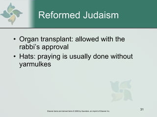 Reformed Judaism Organ transplant: allowed with the rabbi’s approval Hats: praying is usually done without yarmulkes 