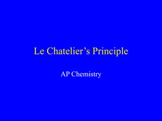Le Chatelier’s Principle
AP Chemistry
 