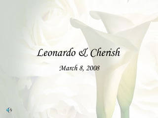 Leonardo & Cherish  March 8, 2008 