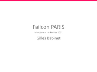 Failcon PARIS Microsoft – 1er Février2011 Gilles Babinet 
