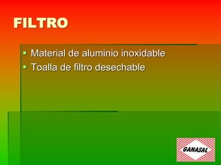 FILTRO
 Material de aluminio inoxidable
 Toalla de filtro desechable
 