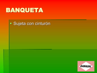 BANQUETA
 Sujeta con cinturón
 