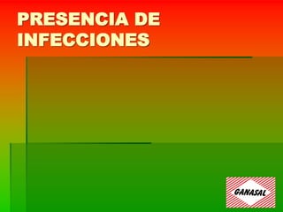PRESENCIA DE
INFECCIONES
 