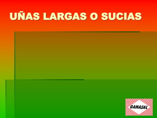 UÑAS LARGAS O SUCIAS
 