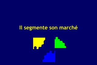Il segmente son marché
 