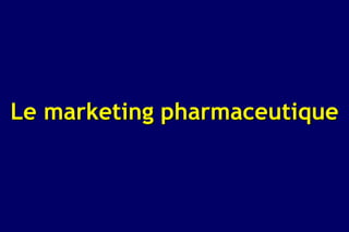 Le marketing pharmaceutique
 