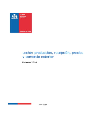 Febrero 2014
Abril 2014
Leche: producción, recepción, precios
y comercio exterior
 