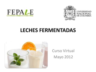 LECHES FERMENTADAS

Curso Virtual
Mayo 2012

 
