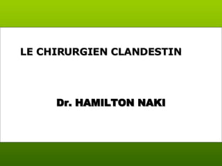 Dr. HAMILTON NAKI LE CHIRURGIEN CLANDESTIN  